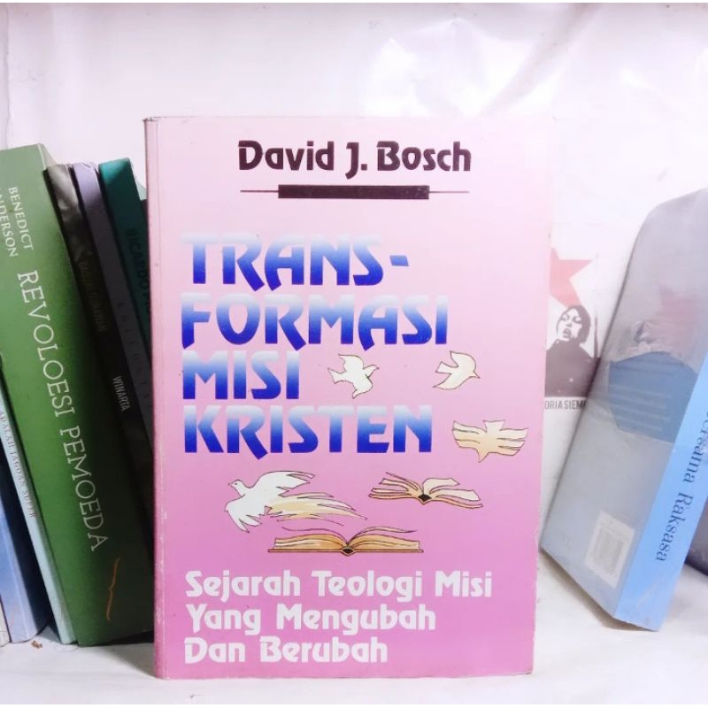 Transformasi Misi Kristen: Sejarah Teologi Misi yang Mengubah dan Berubah | David J. Bosch