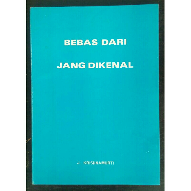 Bebas Dari Jang Dikenal(Bebas Dari Yang Dikenal) < J.Krishnamurti < Jajasan Krishnamurti Indonesia, 