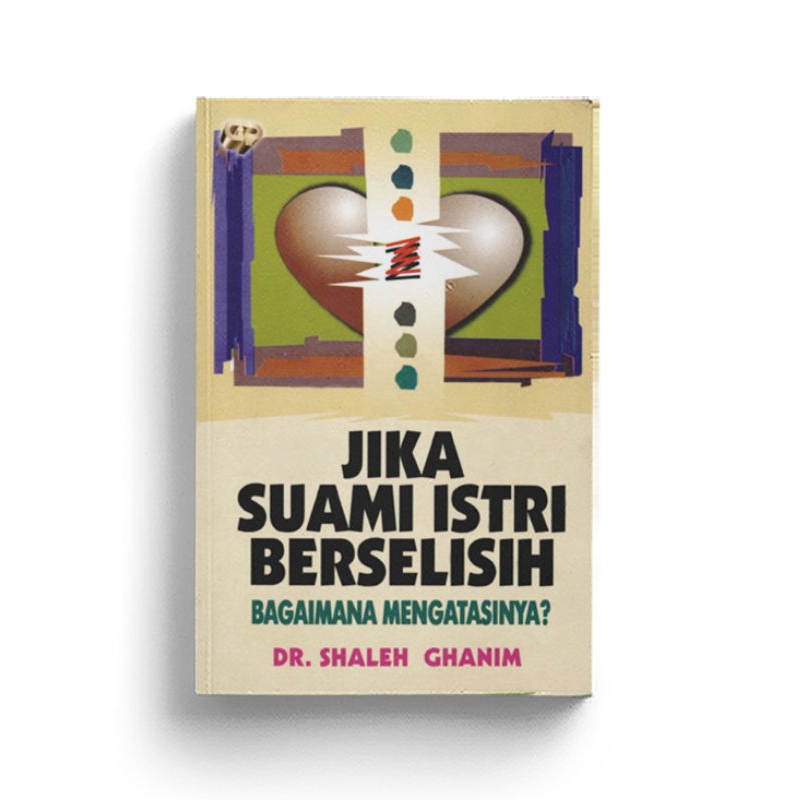 JIKA SUAMI ISTRI BERSELISIH, BAGAIMANA MENGATASINYA? karya Shaleh Ghanim