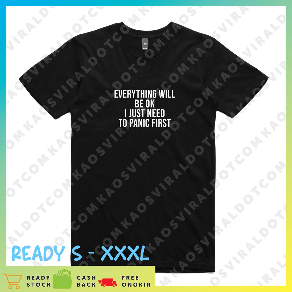 KAOSVIRALDOTCOM BAJU KAOS KATA KATA EVERYTHING WILL BE OK I JUST NEED TO PANIC FIRST T-SHIR