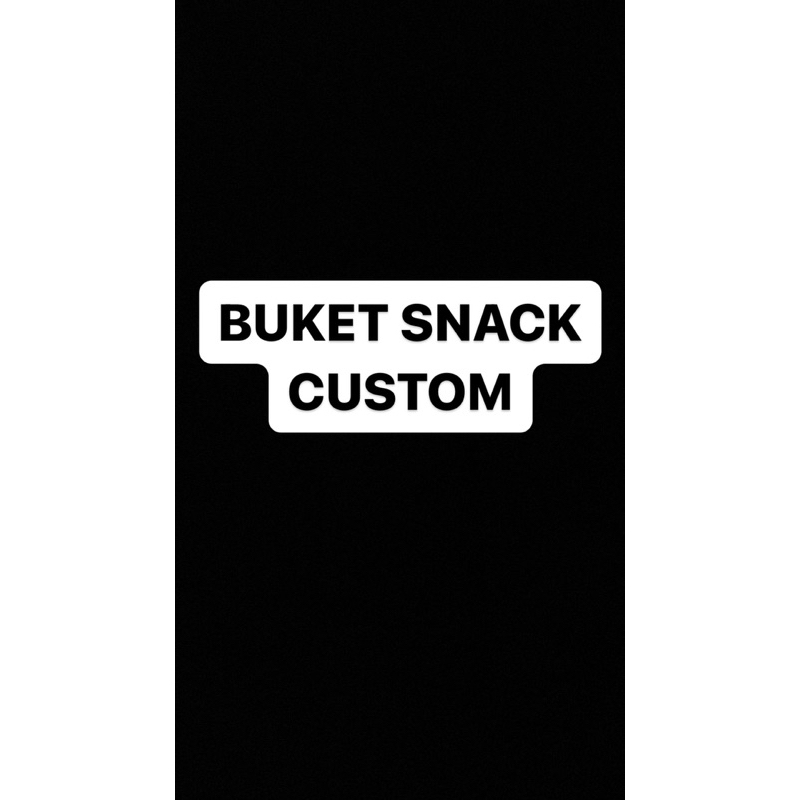 

BUKET SNACK CUSTOM ORDER