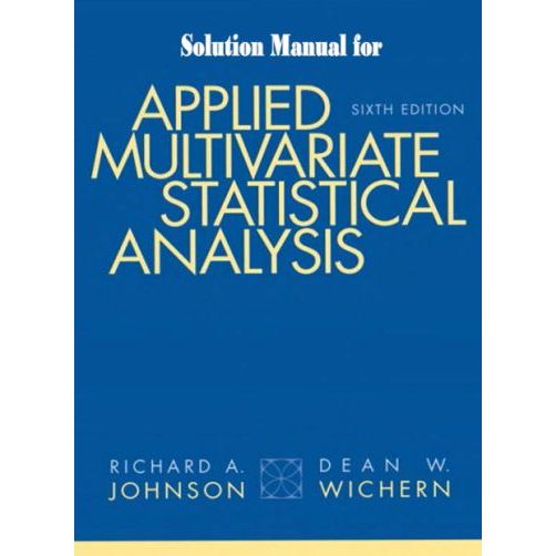 

Applied Multivariate Statistical Analysis, - Instructor's Solutions Manual Richard A. Johnson