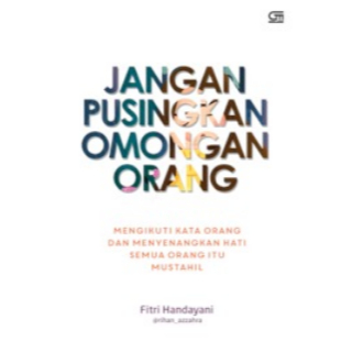 

(ID4081) Jangan Pusingkan Omongan Orang ; Mengikuti Kata Orang dan Menyenangkan Hati Semua Orang itu Mustahil