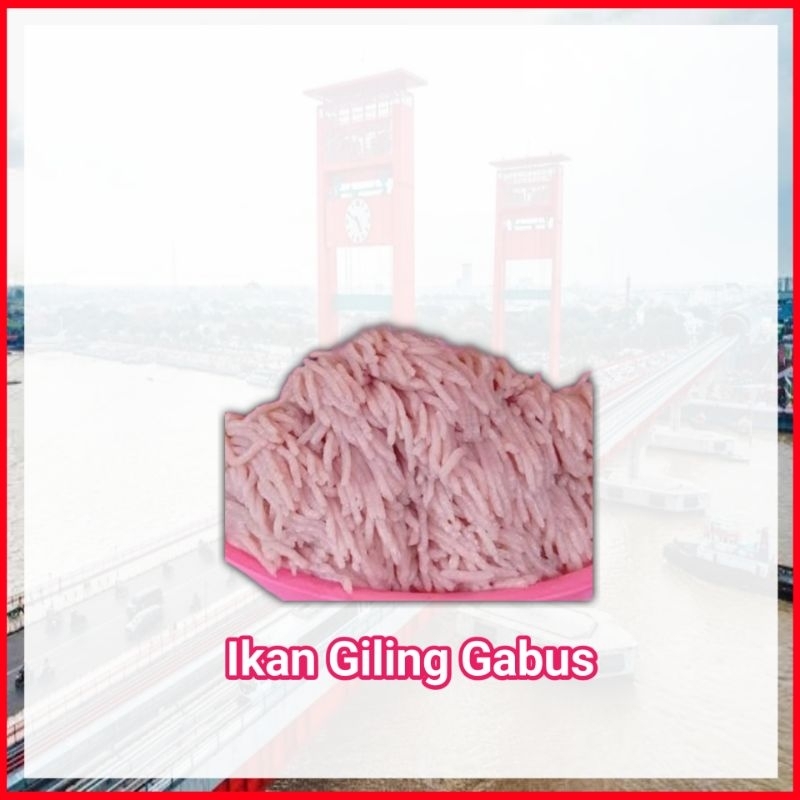 

Ikan Giling Gabus Super - Sayur Segar Palembang