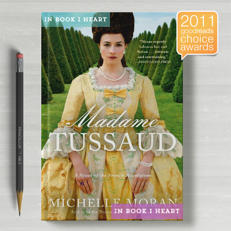 Madame Tussaud: A Novel of the French Revolution by Michelle Moran (Goodreads Choice Award Nominee f