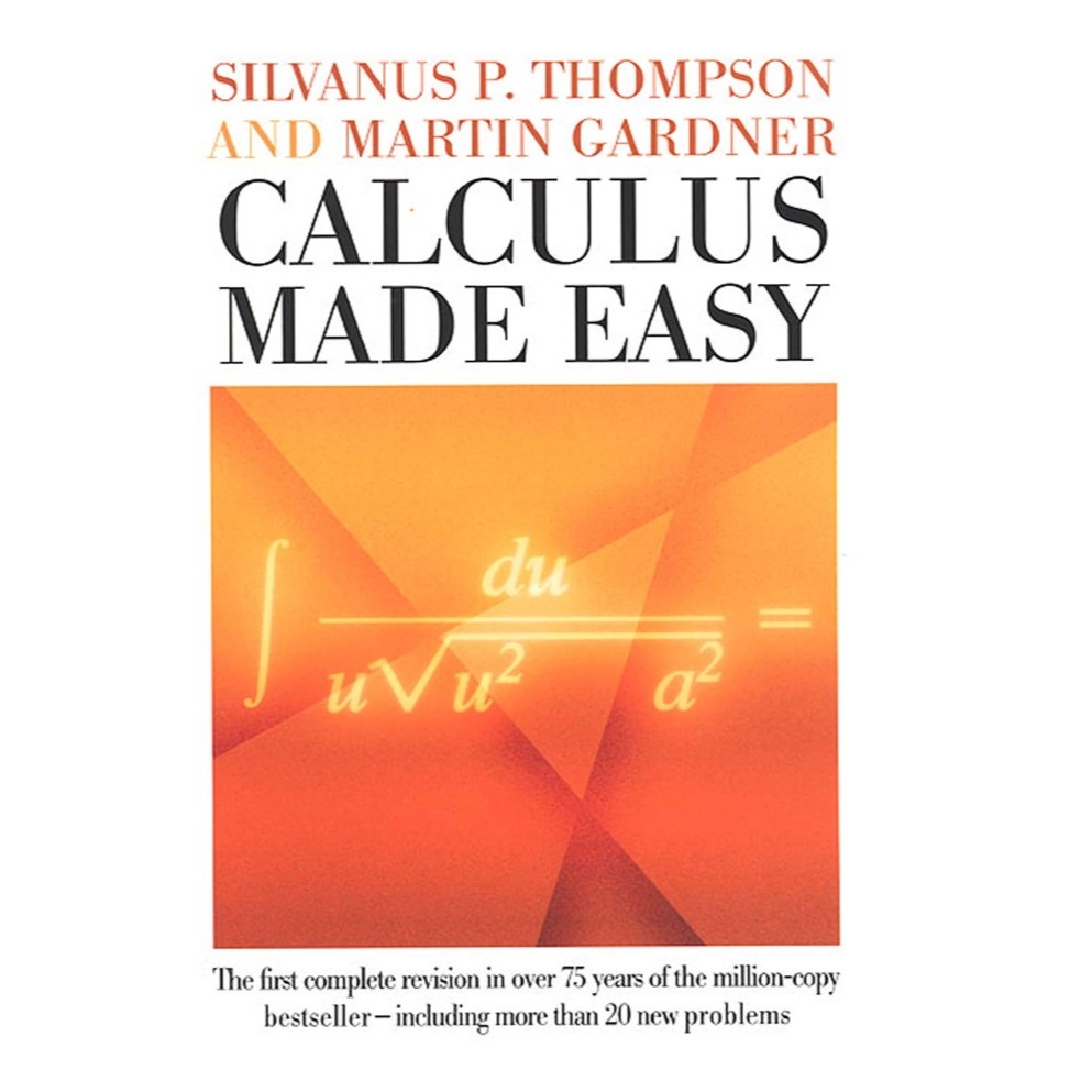 

Calculus Made Easy by Silvanus P. Thompson, Martin Gardner