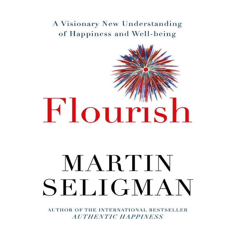 

Flourish: A Visionary New Understanding of Happiness and Well-being, Martin E. P. Seligman