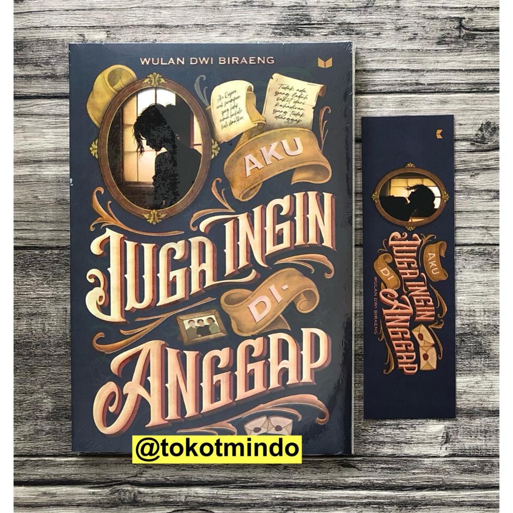 Novel AKU JUGA INGIN DIANGGAP - Wulan Dwi Biraeng - Penerbit Mediakita
