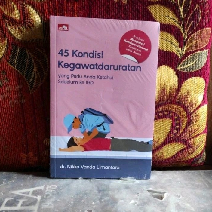 Buku Original 45 Kondisi Kegawatdaruratan yang Perlu Anda Ketahui Sebelum ke IGD dr Nikko Vanda Lima