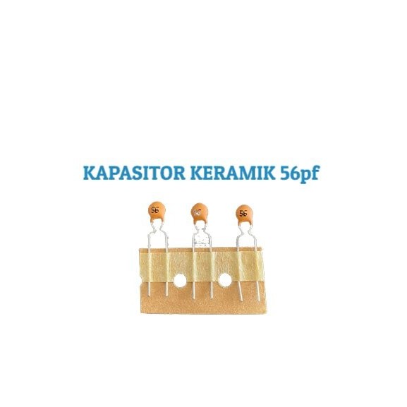 KAPASITOR KERAMIK 56PF CAPACITOR CERAMIC ( 100 Pcs )