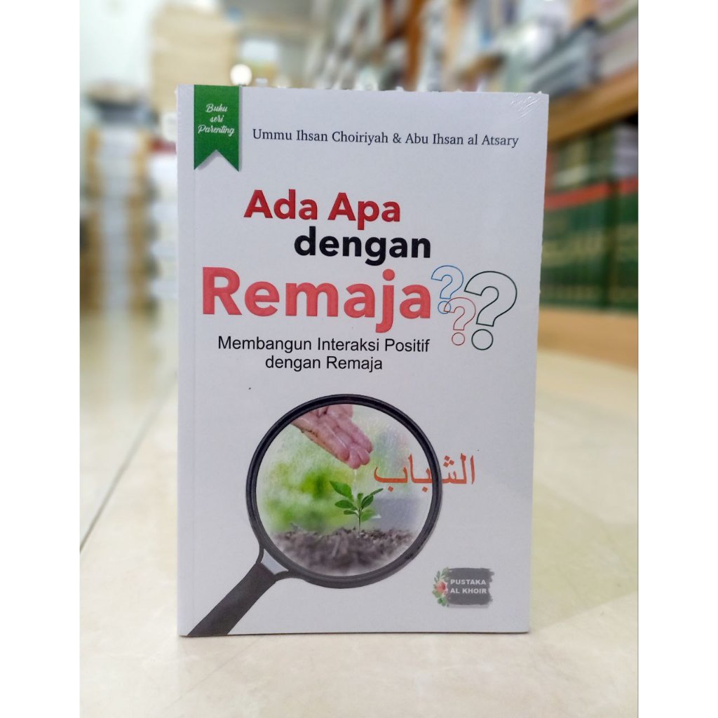 Buku Seri Parenting - Ada Apa dengan Remaja? Membangun Interaksi Positif dengan Remaja