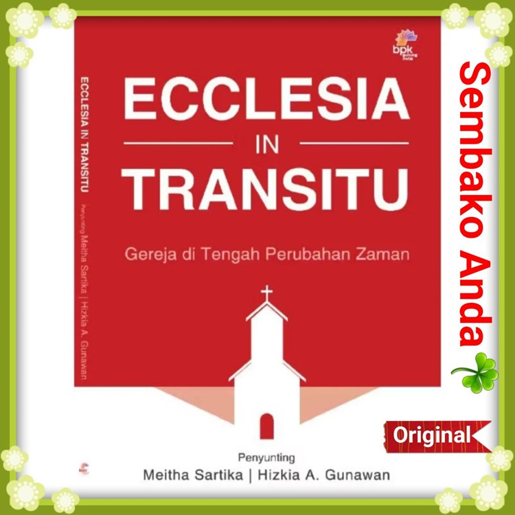 Ecclesia In Transitu. Gereja di Tengah Perubahan Zaman. Meitha Sartika. Hizkia A. Gunawan.
