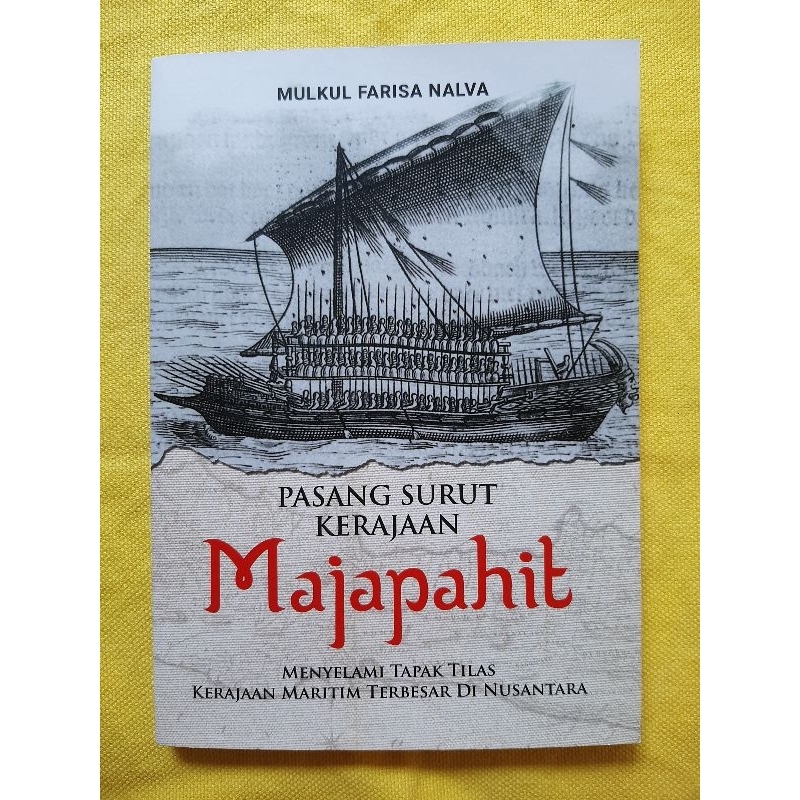 Pasang Surut Kerajaan Majapahit - Menyelami Tapak Tilas Kerajaan Maritim Terbesar di Nusantara karya