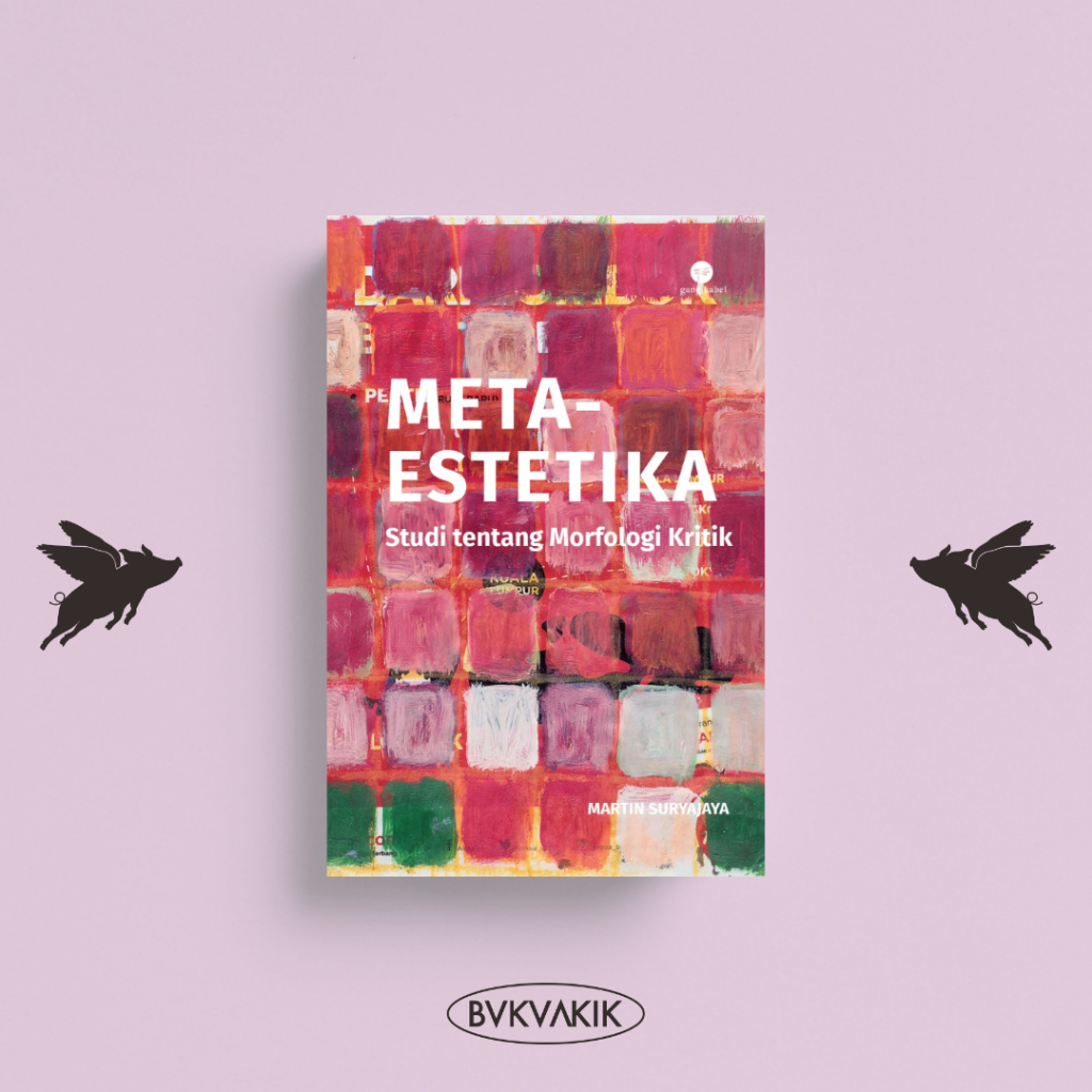 Meta-Estetika: Studi Tentang Morfologi Kritik - Martin Suryajaya