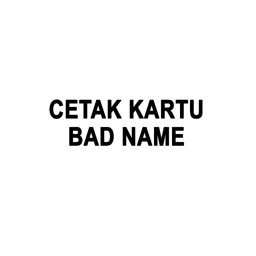 

Cetak Kartu Untuk Bad Name