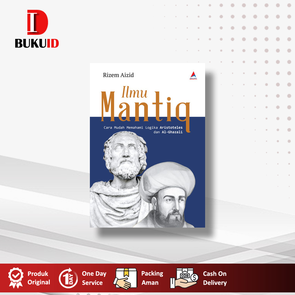 Buku Ilmu Mantiq : Cara Mudah Memahami Logika Aristoteles dan Al-Ghazali - Rizem Aizid