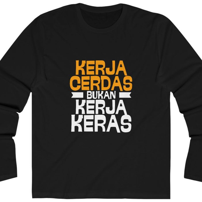 Kaos Lengan Panjang Pria Wanita Katun Combed Kata Kata Kerja Cerdas Bukan Kerja Keras