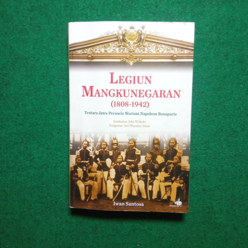 Legiun Mangkunegaran (1808-1942): Tentara Jawa-Perancis Warisan Napoleon Bonaparte - Iwan Santosa