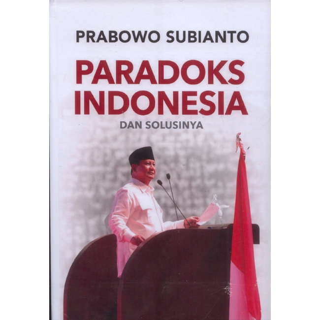 Prabowo Subianto Paradoks Indonesia dan Solusinya