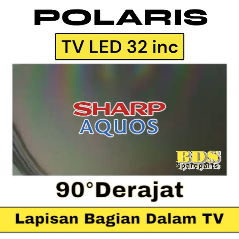 POLARIS TV LED SHARP 32 INC 90 DERAJAT LAPISAN BAGIAN DALAM TV LCD POLARISER POLARIZER TV SHARP