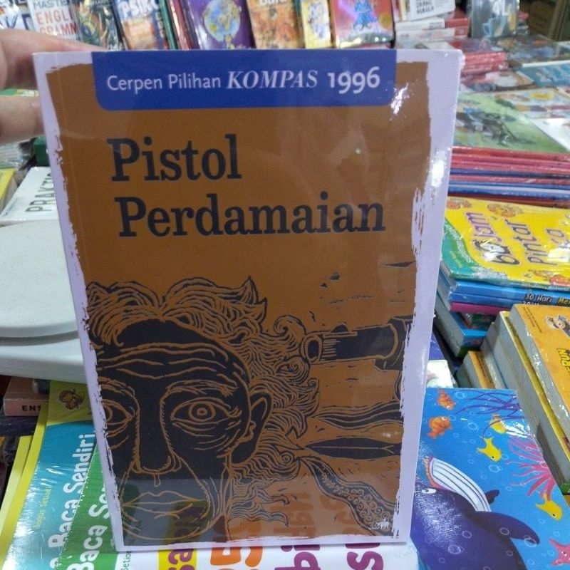 Original. Cerpen Pilihan Kompas 1996. Pistol Perdamaian