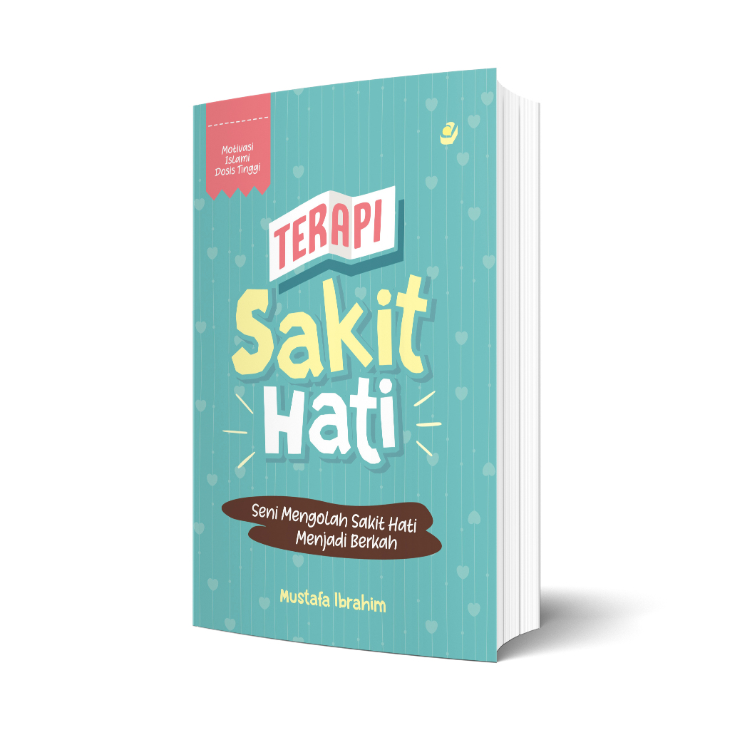 TERAPI SAKIT HATI Seni Mengolah Sakit Hati Menjadi Berkah
