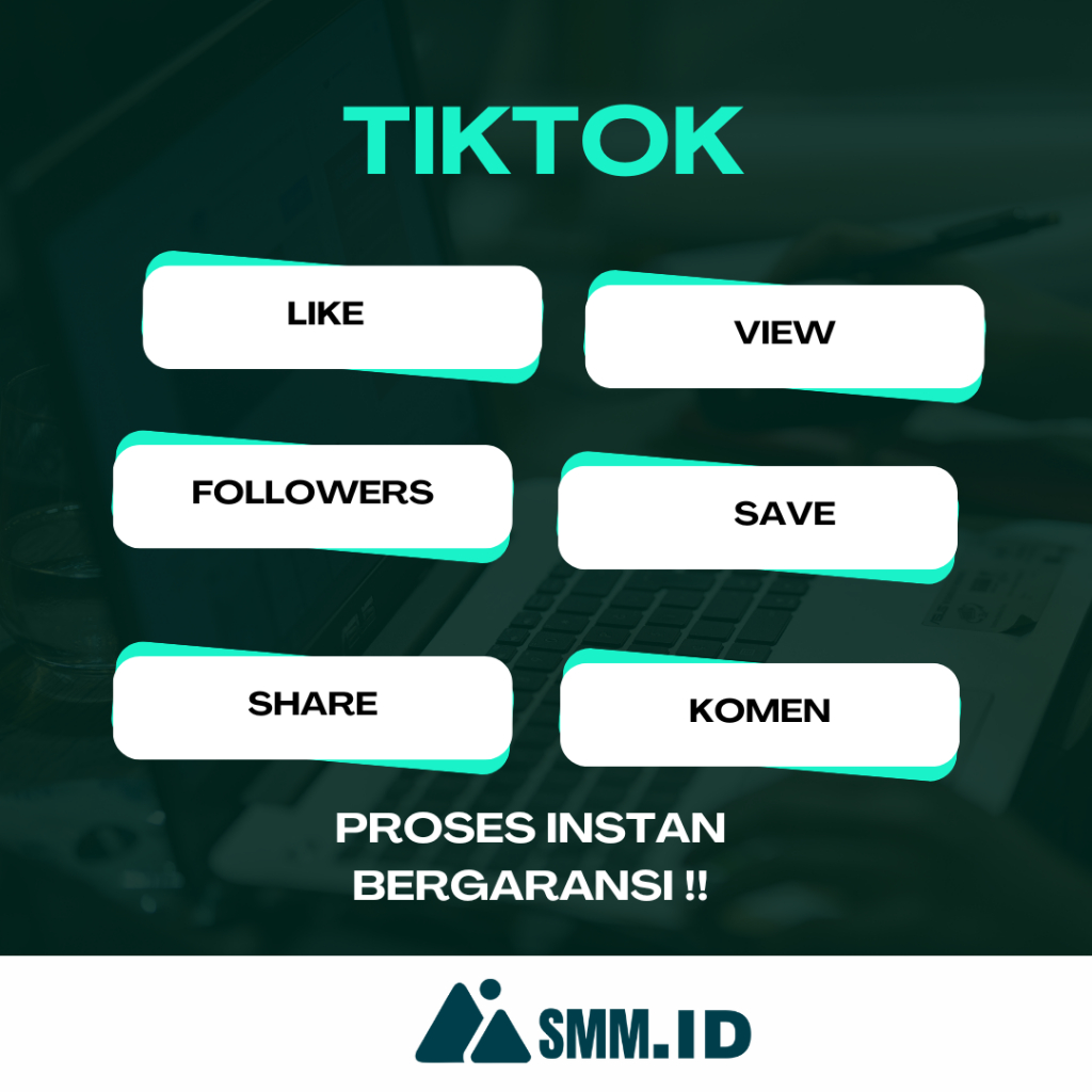 SMM.ID | FYP LIKE TIKTOK VIEW TIKTOK SAVE TIKTOK SHARE TIKTOK KOMEN TIKTOK