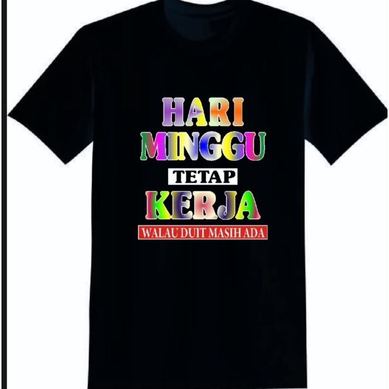 KAOS KATA2 VIRAL,KAOS OBLONG ATASAN,HARI MINGGU TETEP KERJA