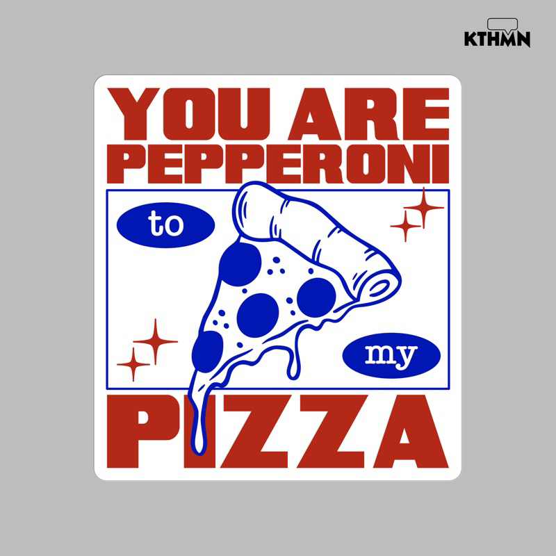 

You are Pepperoni to my Pizza - Vinyl Sticker | SS - 112