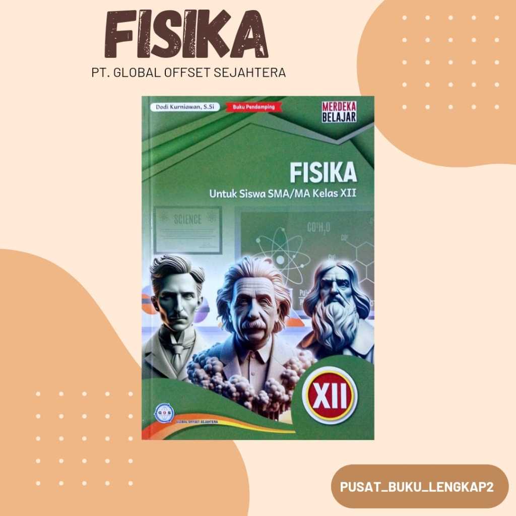 BUKU SISWA FISIKA KELAS 12 KURIKULUM PENGGERAK-MERDEKA SMA/SMK/MA PENERBIT: GOS
