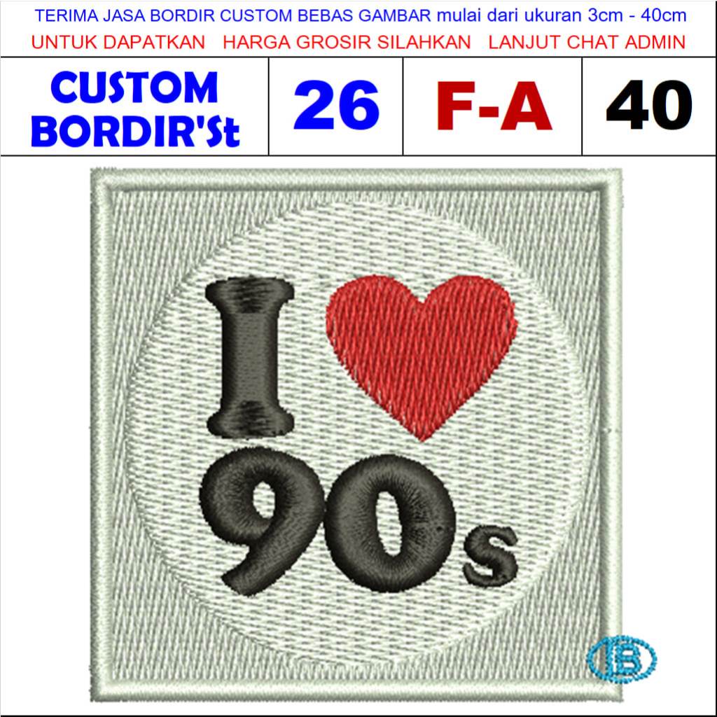 PATCH BORDIR LOGO F-A40 I LOVE 90S VINTAGE RETRO - CUSTOM BORDIR S'T TESTIMONI