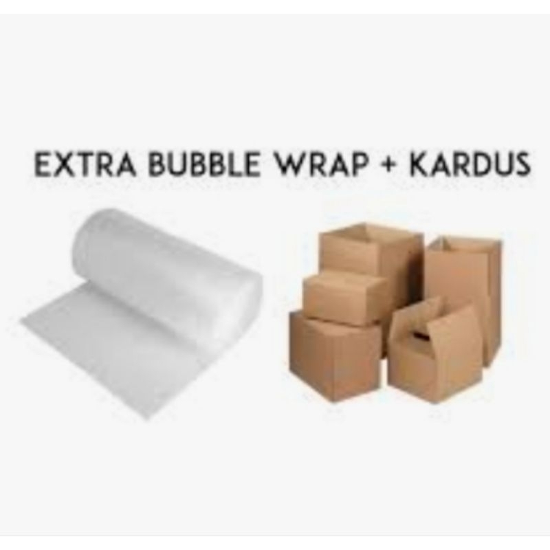 

Extra Bubble Wrap + Kardus