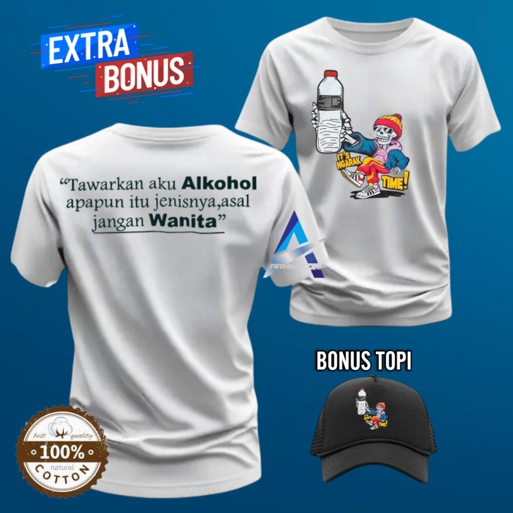 KAOS OBLONG PRIA IT'S NGARAK TIME TAWARKAN AKU ALKOHOL JENIS APAPUN ITU ASAL JANGAN WANITA BONUS TOP