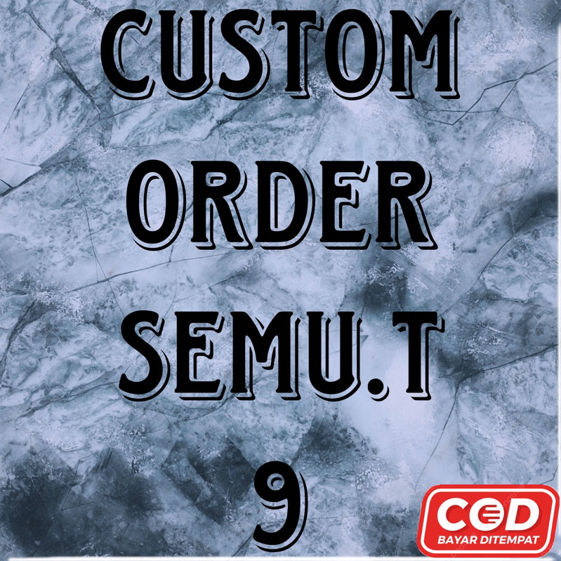 

CUSTOM ORDER SEMU & T & 9