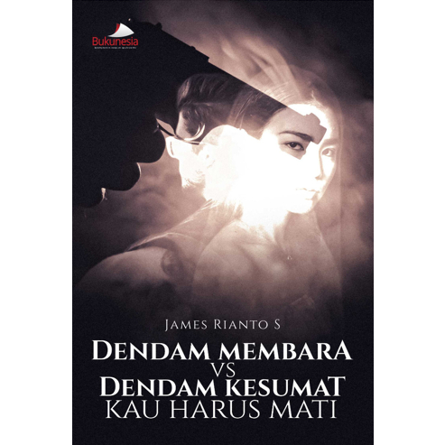 Buku Novel Drama -  Buku Dendam Membara vs Dendam Kesumat Kau Harus Mati - James Rianto S - Bukunesi