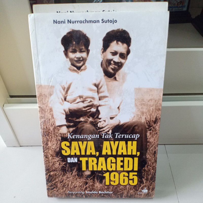 Kenangan tak Terucap Saya, Ayah dan Tragedi 1965 - Nani Nurrachman Sutojo