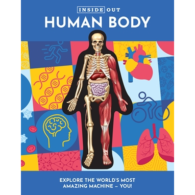 Inside Out Human Body: Explore the World's Most Amazing Machine-You