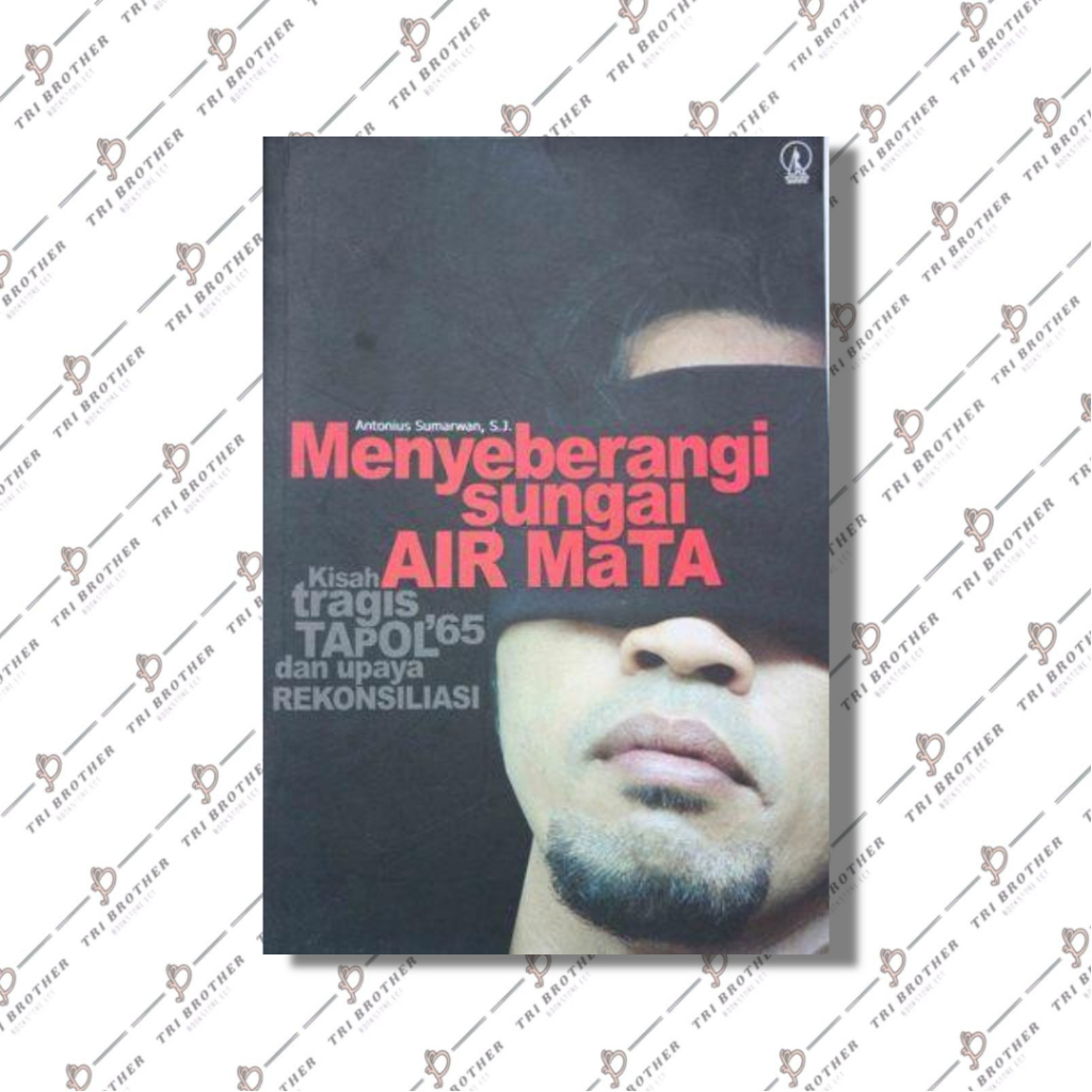 MENYEBERANGI SUNGAI AIR MATA, Kisah Tapol '65 dan Upaya Rekonsiliasi