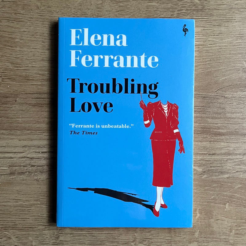 Elena Ferrante : Troubling Love, My Brilliant Friend