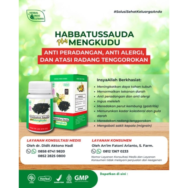 

Habbatus Sauda plus MengkuduAnti Peradangan,Anti alergi,• Menormalkan tekanan darah• Anti peradangan dan anti alergi• Ingus meleleh• Meredakan perut kembung (gastritis)• Menurunkan kadar kolesterol dan gula darah• Meredakan radang tenggorokan sakit kepala