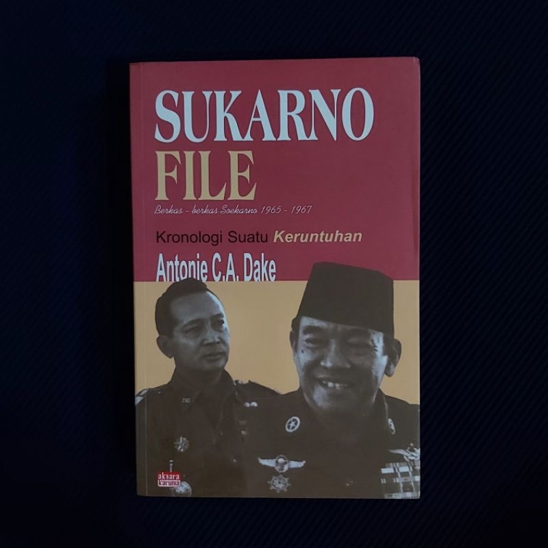 Buku Original ● Sukarno File ▪︎ Berkas ~ Berkas Soekarno 1965 - 1967 ■ ANTONIE C.A. DAKE