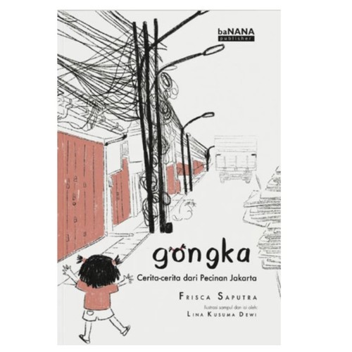 Gongka: Cerita-cerita dari Pecinan Jakarta, Frisca Saputra, [Patjar Merah]