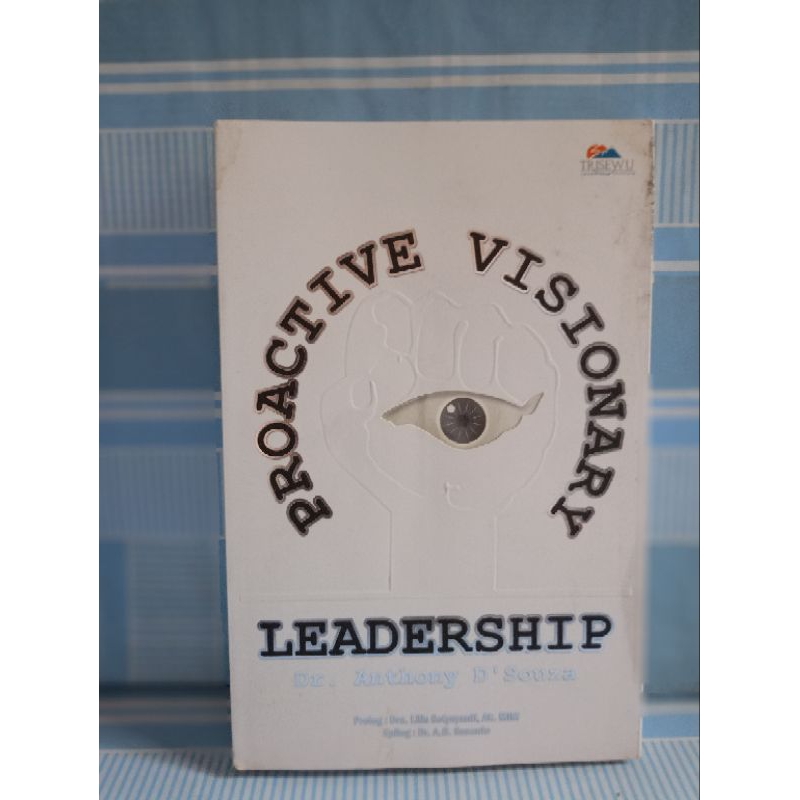 PROACTIVE VISIONARY LEADERSHIP by dr.anthony d'souza