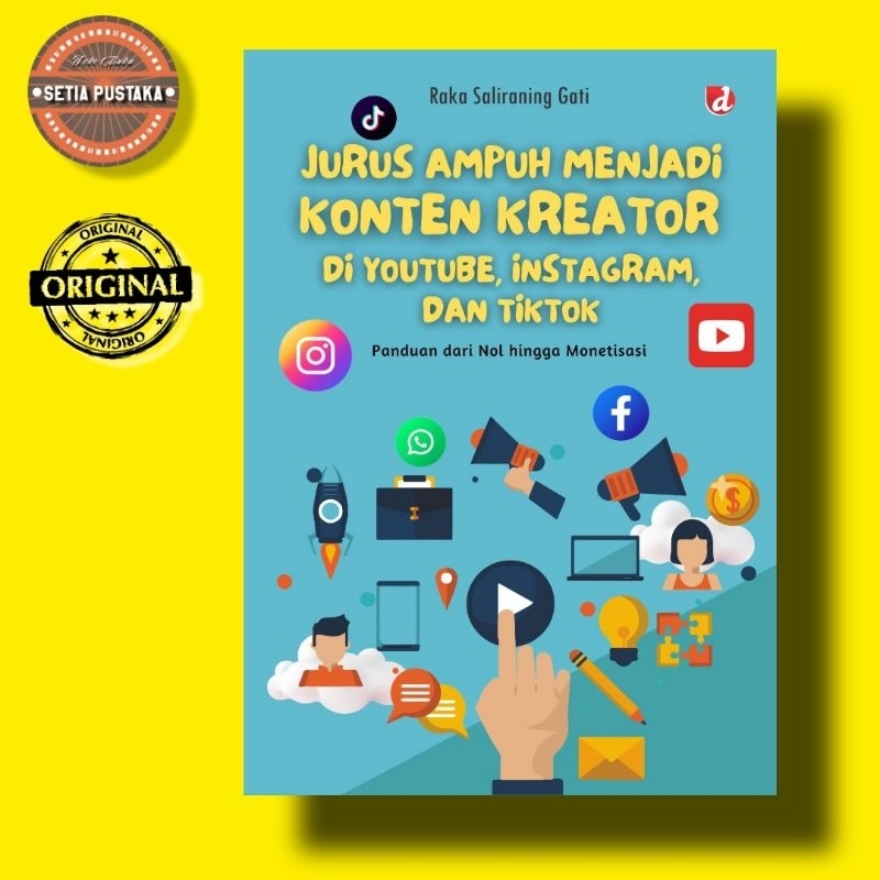 Jurus Ampuh Menjadi Konten Kreator di Youtube, Instagram, dan Tiktok; Panduan dari Nol hingga Moneti