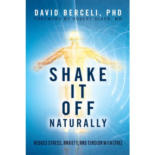 

Shake It Off Naturally - Reduce Stress, Anxiety, and Tension With [TRE] David Berceli