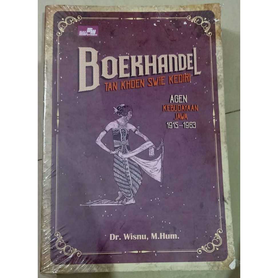 Boekhandel Tan Khoen Swie Kediri: Agen Kebudayaan Jawa 1915–1963 / Dr. Wisnu, M.Hum.