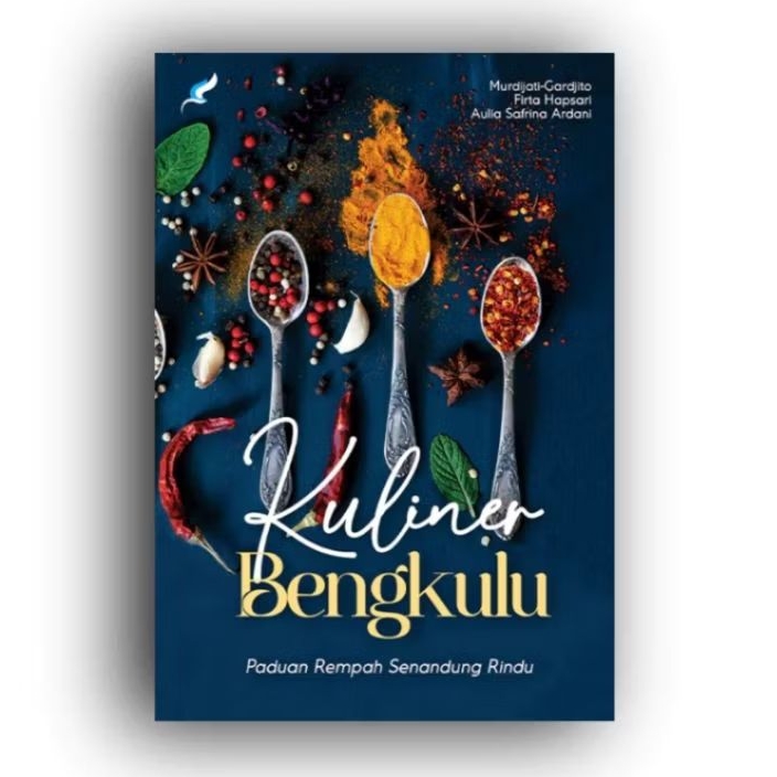 Kuliner Bengkulu ; Paduan Rempah Senandung Rindu - Murdijati-Gardjito, dkk