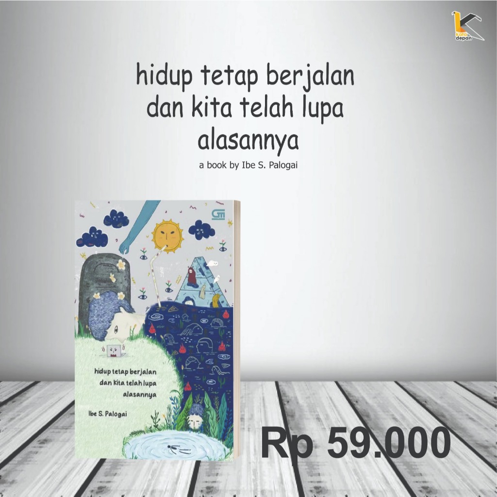 Buku "Hidup Tetap Berjalan dan Kita telah Lupa Alasannya"