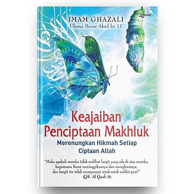 Keajaiban Penciptaan Makhluk - Merenungkan Hikmah Setiap Ciptaan Allah -Imam Ghazali-