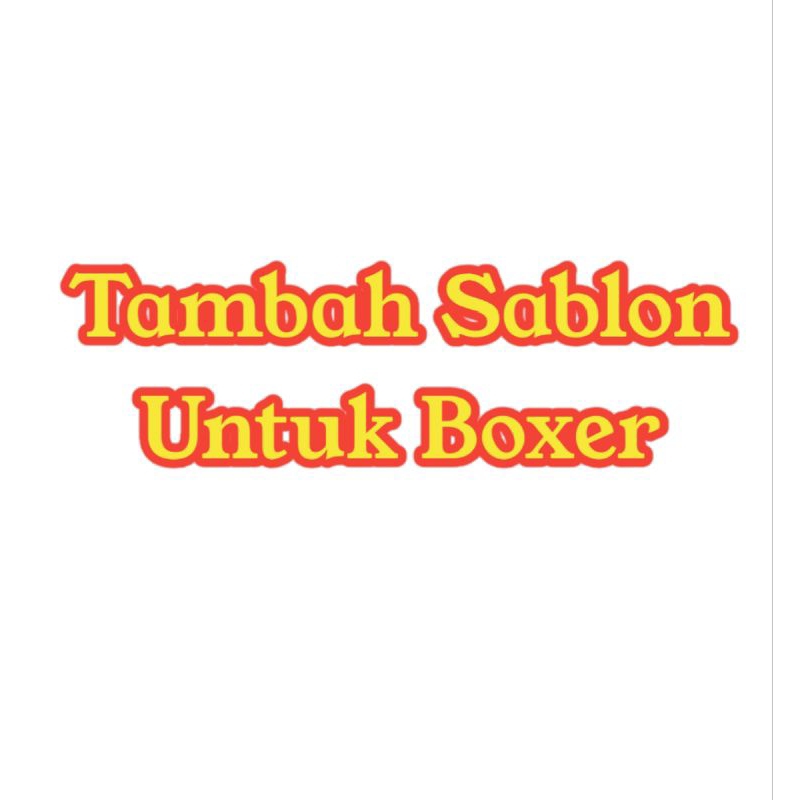 TAMBAH SABLON KHUSUS BOXER CUSTOM